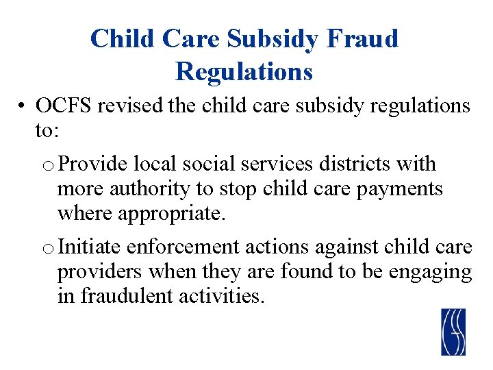 Child Care Subsidy Fraud Regulations • OCFS revised the child care subsidy regulations to: