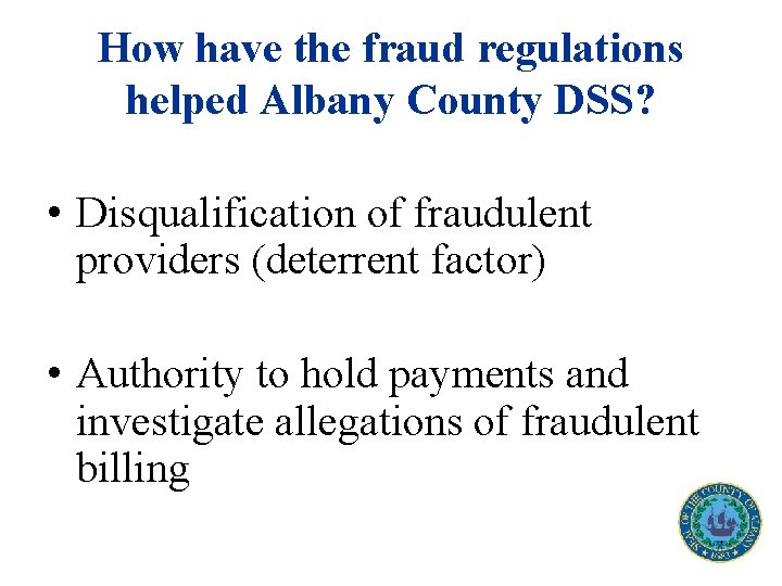 How have the fraud regulations helped Albany County DSS? • Disqualification of fraudulent providers
