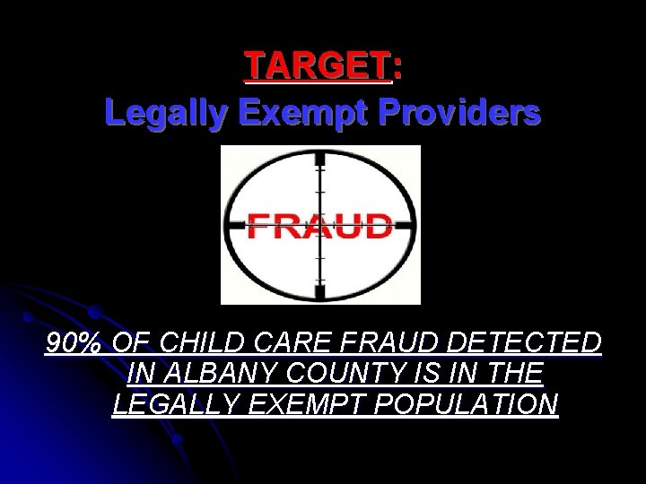TARGET: Legally Exempt Providers 90% OF CHILD CARE FRAUD DETECTED IN ALBANY COUNTY IS
