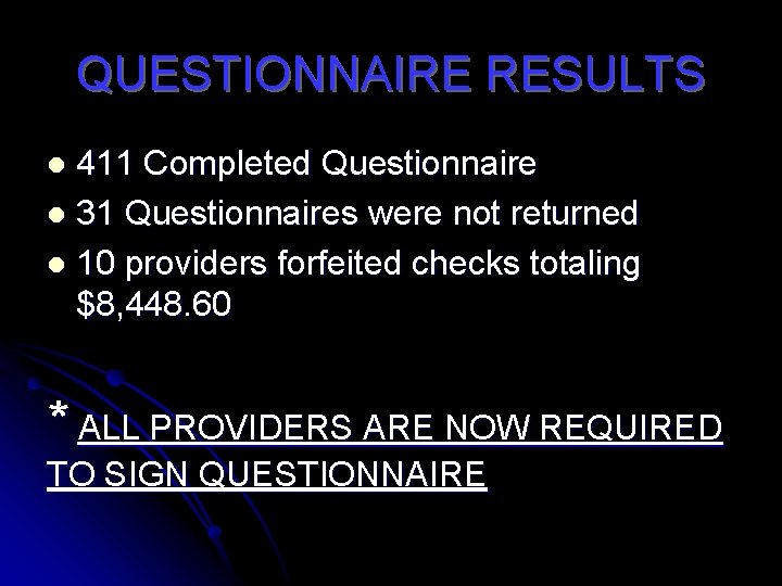 QUESTIONNAIRE RESULTS 411 Completed Questionnaire l 31 Questionnaires were not returned l 10 providers