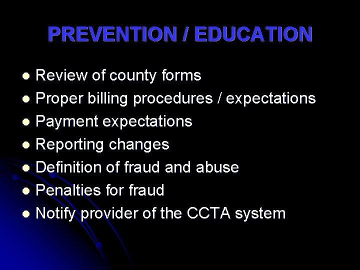 PREVENTION / EDUCATION Review of county forms l Proper billing procedures / expectations l