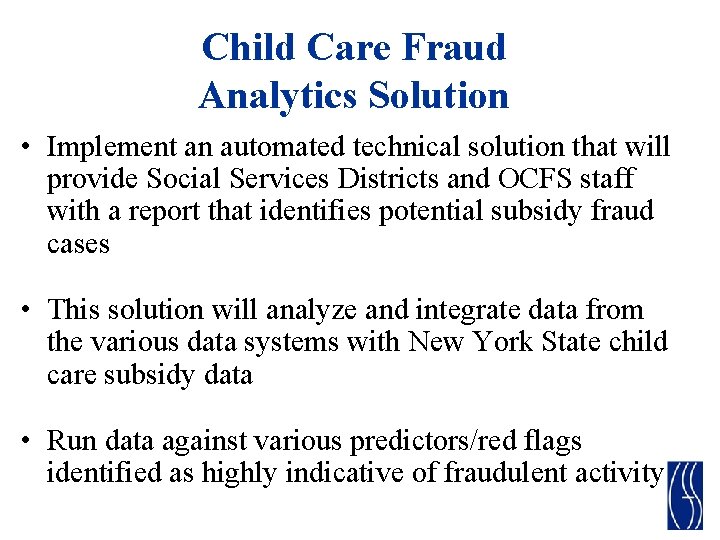 Child Care Fraud Analytics Solution • Implement an automated technical solution that will provide