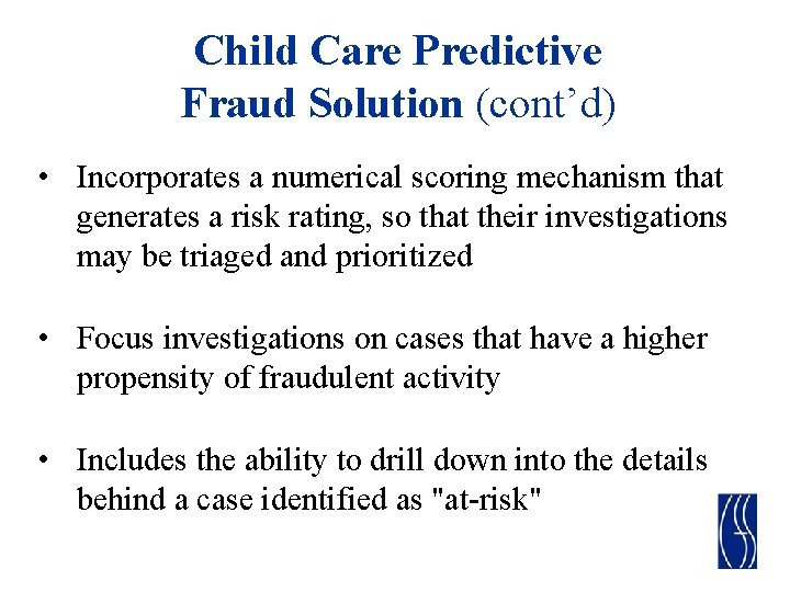 Child Care Predictive Fraud Solution (cont’d) • Incorporates a numerical scoring mechanism that generates