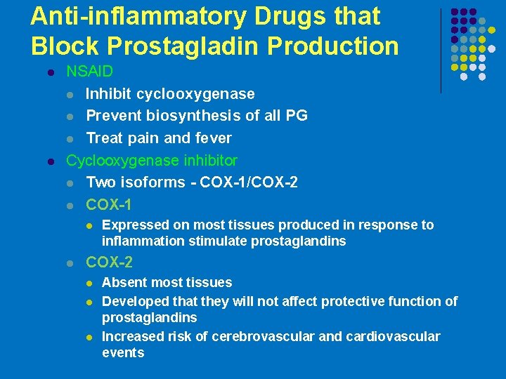 Anti-inflammatory Drugs that Block Prostagladin Production l l NSAID l Inhibit cyclooxygenase l Prevent