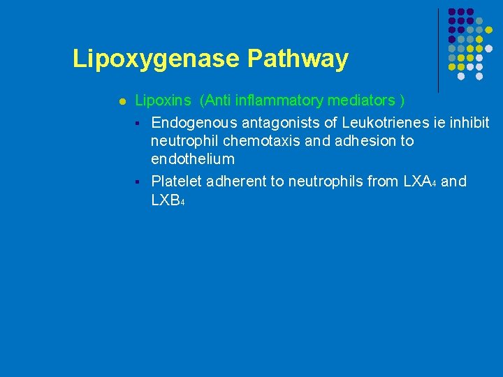 Lipoxygenase Pathway l Lipoxins (Anti inflammatory mediators ) § Endogenous antagonists of Leukotrienes ie