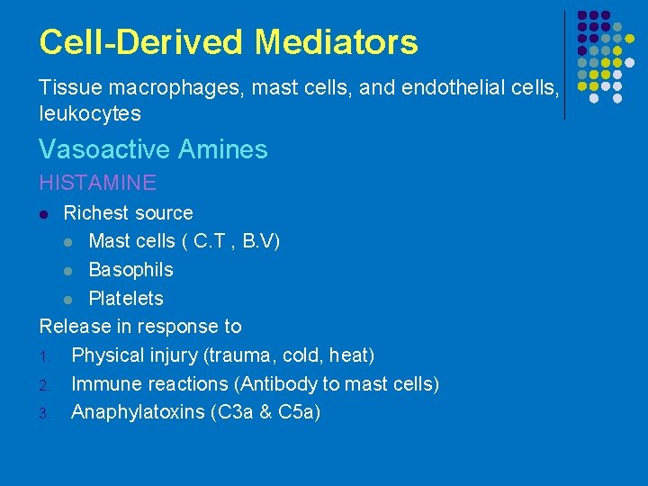 Cell-Derived Mediators Tissue macrophages, mast cells, and endothelial cells, leukocytes Vasoactive Amines HISTAMINE Richest