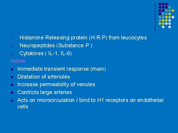 Histamine Releasing protein (H. R. P) from leucocytes 2. Neuropeptides (Substance P ) 3.