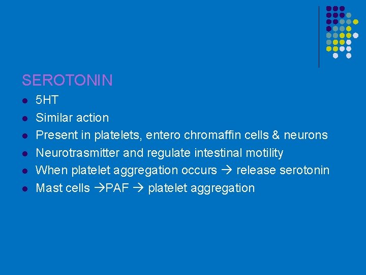 SEROTONIN l l l 5 HT Similar action Present in platelets, entero chromaffin cells