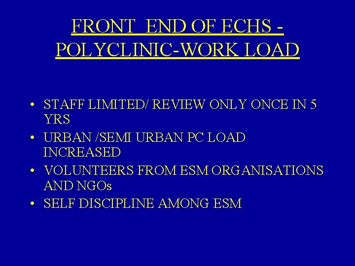 FRONT END OF ECHS POLYCLINIC-WORK LOAD • STAFF LIMITED/ REVIEW ONLY ONCE IN 5