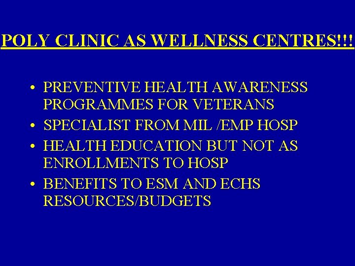 POLY CLINIC AS WELLNESS CENTRES!!! • PREVENTIVE HEALTH AWARENESS PROGRAMMES FOR VETERANS • SPECIALIST