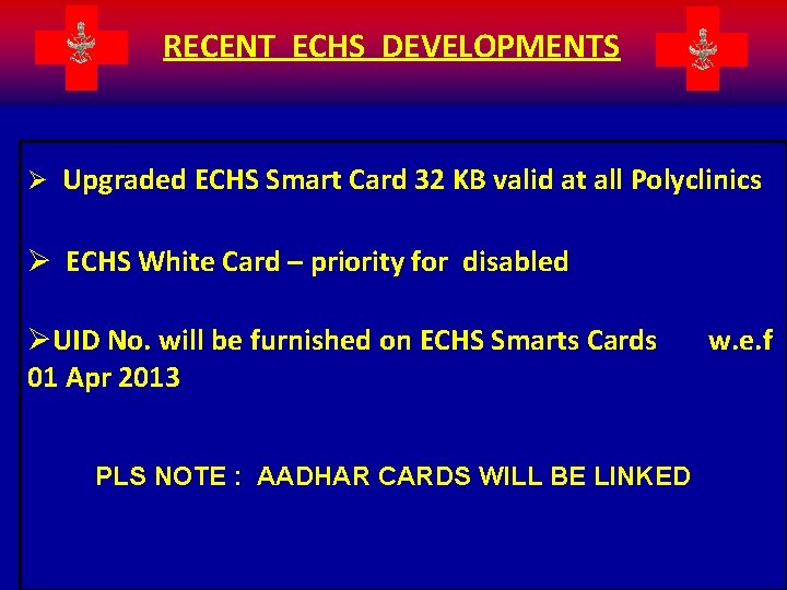 RECENT ECHS DEVELOPMENTS Ø Upgraded ECHS Smart Card 32 KB valid at all Polyclinics