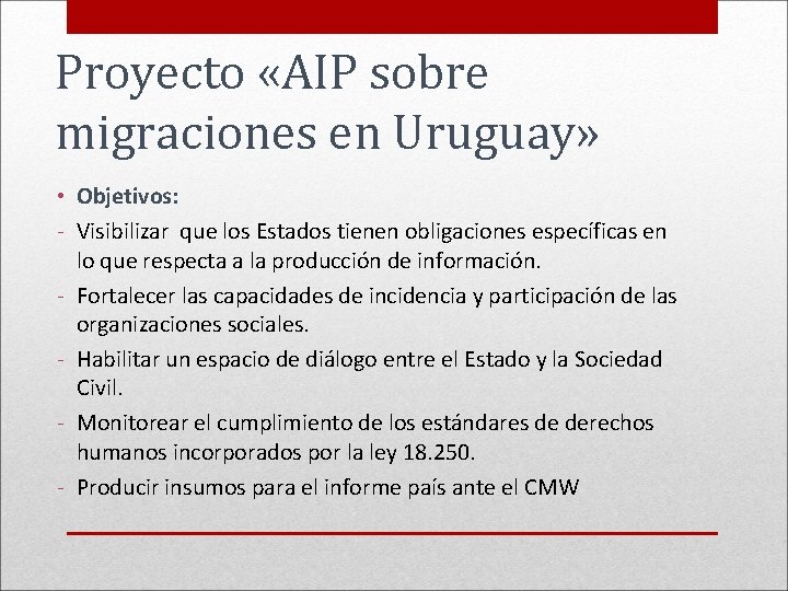 Proyecto «AIP sobre migraciones en Uruguay» • Objetivos: - Visibilizar que los Estados tienen