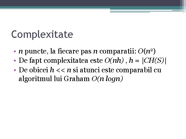 Complexitate • n puncte, la fiecare pas n comparatii: O(n 2) • De fapt Complexitate • n puncte, la fiecare pas n comparatii: O(n 2) • De fapt