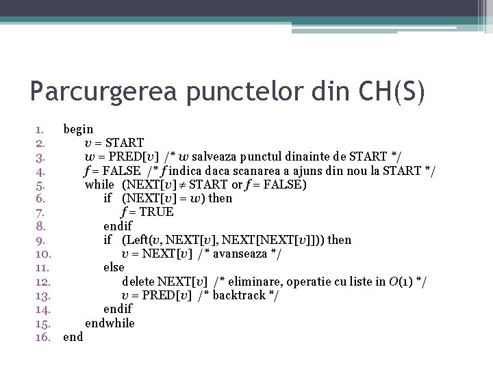 Parcurgerea punctelor din CH(S) 1. begin 2. v = START 3. w = PRED[v]