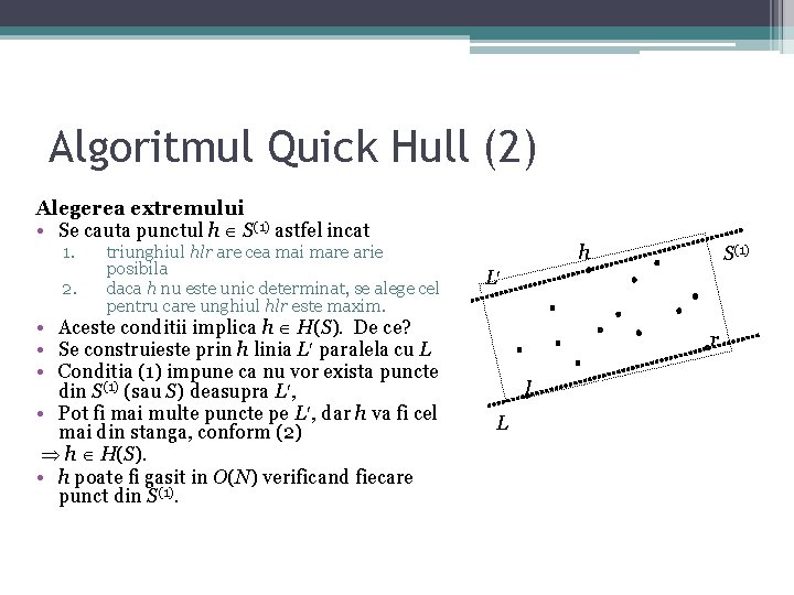 Algoritmul Quick Hull (2) Alegerea extremului • Se cauta punctul h S(1) astfel incat Algoritmul Quick Hull (2) Alegerea extremului • Se cauta punctul h S(1) astfel incat
