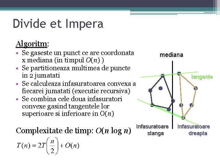 Divide et Impera Algoritm: • Se gaseste un punct ce are coordonata x mediana Divide et Impera Algoritm: • Se gaseste un punct ce are coordonata x mediana