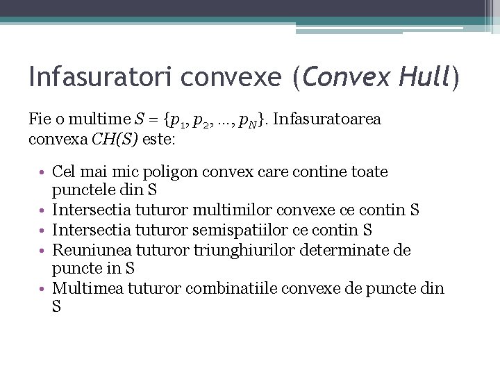 Infasuratori convexe (Convex Hull) Fie o multime S = {p 1, p 2, …, Infasuratori convexe (Convex Hull) Fie o multime S = {p 1, p 2, …,