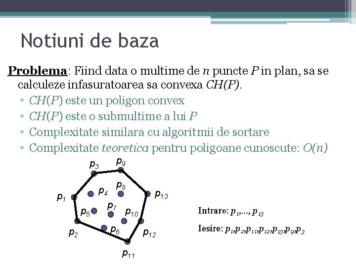 Notiuni de baza Problema: Fiind data o multime de n puncte P in plan, Notiuni de baza Problema: Fiind data o multime de n puncte P in plan,