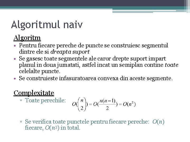 Algoritmul naiv Algoritm • Pentru fiecare pereche de puncte se construiesc segmentul dintre ele Algoritmul naiv Algoritm • Pentru fiecare pereche de puncte se construiesc segmentul dintre ele