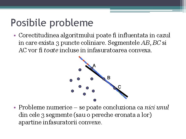 Posibile probleme • Corectitudinea algoritmului poate fi influentata in cazul in care exista 3 Posibile probleme • Corectitudinea algoritmului poate fi influentata in cazul in care exista 3