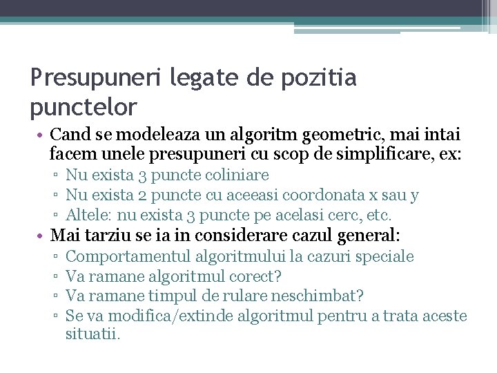 Presupuneri legate de pozitia punctelor • Cand se modeleaza un algoritm geometric, mai intai Presupuneri legate de pozitia punctelor • Cand se modeleaza un algoritm geometric, mai intai