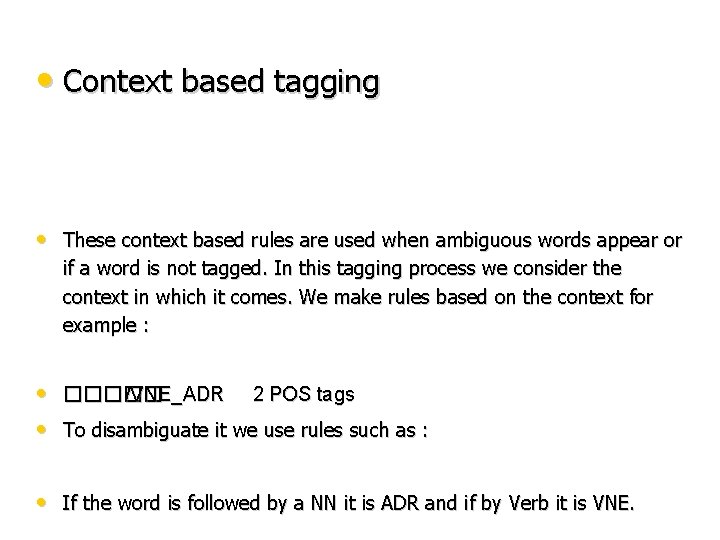  • Context based tagging • These context based rules are used when ambiguous