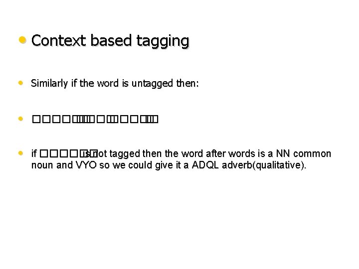  • Context based tagging • Similarly if the word is untagged then: •