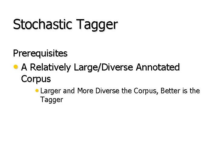 Stochastic Tagger Prerequisites • A Relatively Large/Diverse Annotated Corpus • Larger and More Diverse