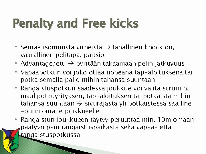 Penalty and Free kicks Seuraa isommista virheistä tahallinen knock on, vaarallinen pelitapa, paitsio Advantage/etu