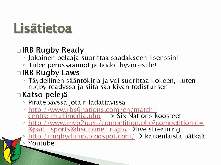 Lisätietoa � IRB Rugby Ready � IRB Rugby Laws ◦ Jokainen pelaaja suorittaa saadakseen