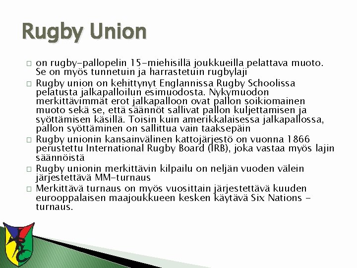 Rugby Union � � � on rugby-pallopelin 15 -miehisillä joukkueilla pelattava muoto. Se on