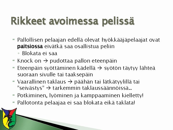 Rikkeet avoimessa pelissä Pallollisen pelaajan edellä olevat hyökkääjäpelaajat ovat paitsiossa eivätkä saa osallistua peliin