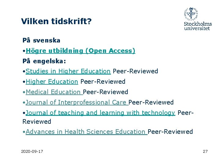 Vilken tidskrift? På svenska • Högre utbildning (Open Access) På engelska: • Studies in