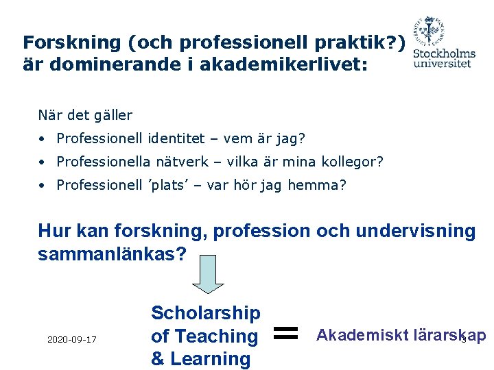 Forskning (och professionell praktik? ) är dominerande i akademikerlivet: När det gäller • Professionell