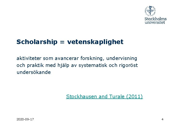 Scholarship = vetenskaplighet aktiviteter som avancerar forskning, undervisning och praktik med hjälp av systematisk
