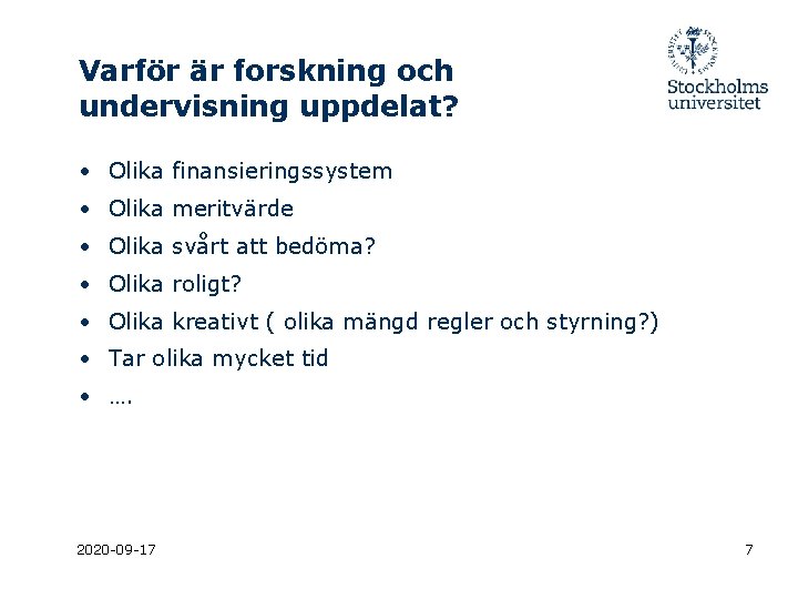 Varför är forskning och undervisning uppdelat? • Olika finansieringssystem • Olika meritvärde • Olika