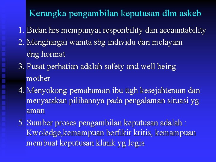 Kerangka pengambilan keputusan dlm askeb 1. Bidan hrs mempunyai responbility dan accauntability 2. Menghargai