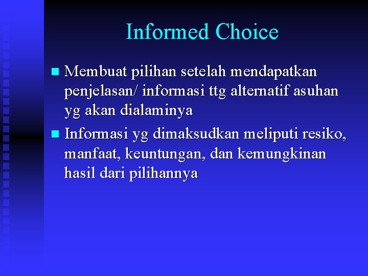 Informed Choice Membuat pilihan setelah mendapatkan penjelasan/ informasi ttg alternatif asuhan yg akan dialaminya