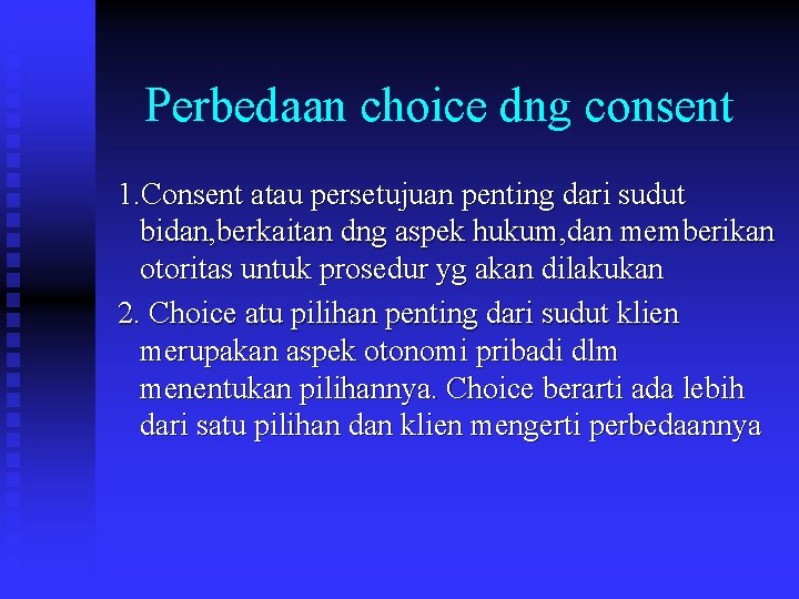 Perbedaan choice dng consent 1. Consent atau persetujuan penting dari sudut bidan, berkaitan dng