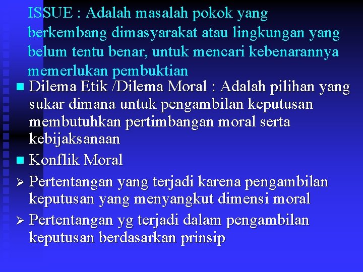 ISSUE : Adalah masalah pokok yang berkembang dimasyarakat atau lingkungan yang belum tentu benar,