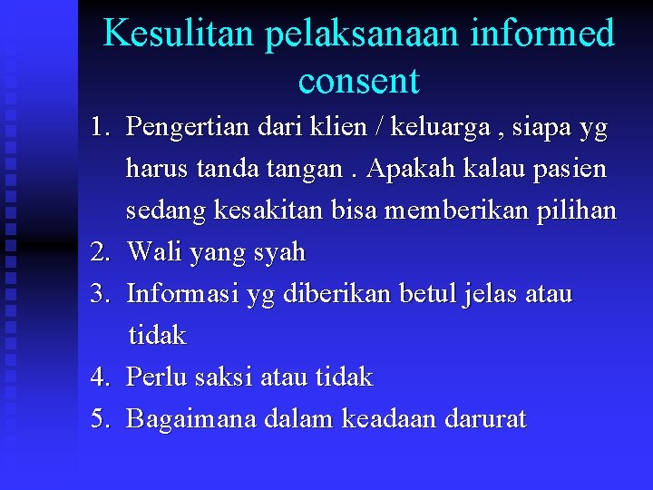 Kesulitan pelaksanaan informed consent 1. Pengertian dari klien / keluarga , siapa yg harus