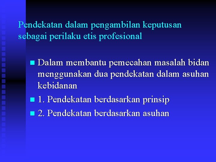 Pendekatan dalam pengambilan keputusan sebagai perilaku etis profesional Dalam membantu pemecahan masalah bidan menggunakan