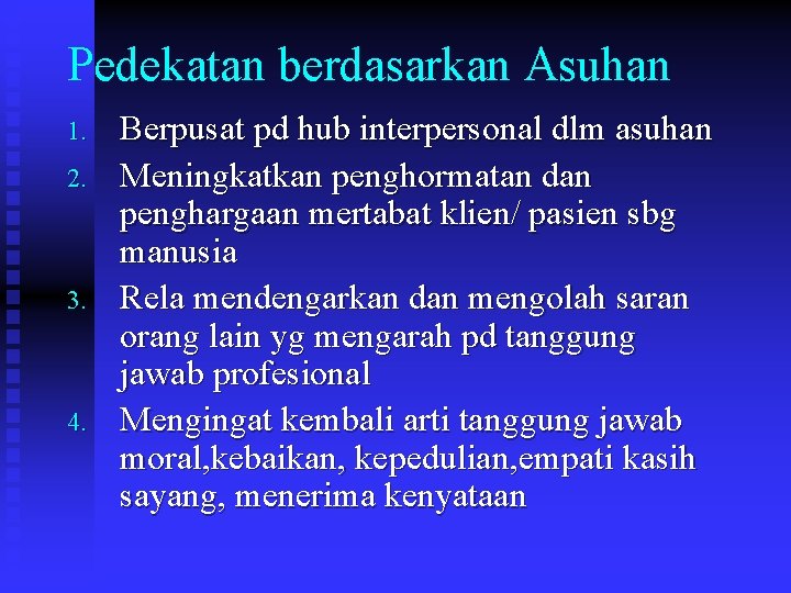 Pedekatan berdasarkan Asuhan 1. 2. 3. 4. Berpusat pd hub interpersonal dlm asuhan Meningkatkan