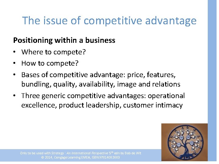 The issue of competitive advantage Positioning within a business • Where to compete? •