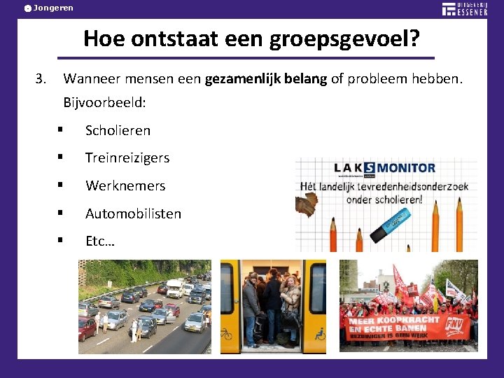 Jongeren Hoe ontstaat een groepsgevoel? 3. Wanneer mensen een gezamenlijk belang of probleem hebben.