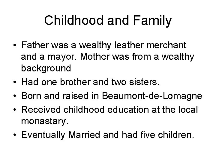 Childhood and Family • Father was a wealthy leather merchant and a mayor. Mother