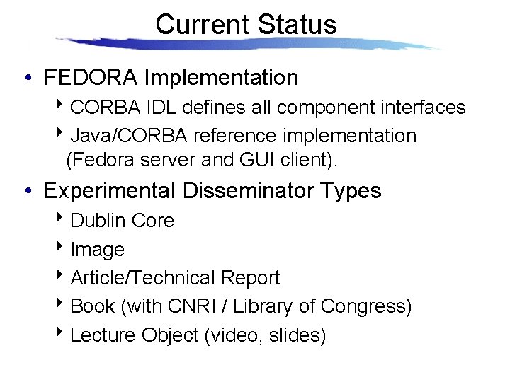 Current Status • FEDORA Implementation 8 CORBA IDL defines all component interfaces 8 Java/CORBA