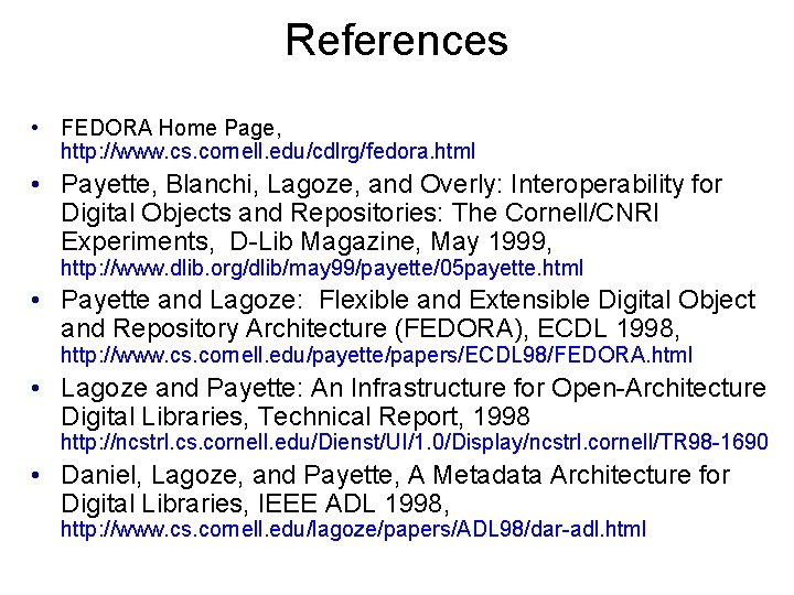 References • FEDORA Home Page, http: //www. cs. cornell. edu/cdlrg/fedora. html • Payette, Blanchi,