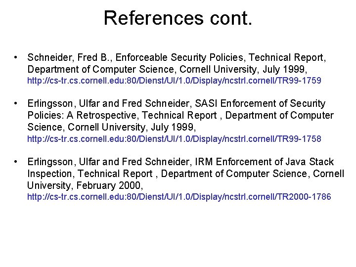 References cont. • Schneider, Fred B. , Enforceable Security Policies, Technical Report, Department of