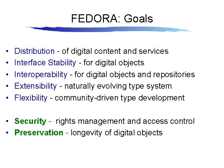 FEDORA: Goals • • • Distribution - of digital content and services Interface Stability